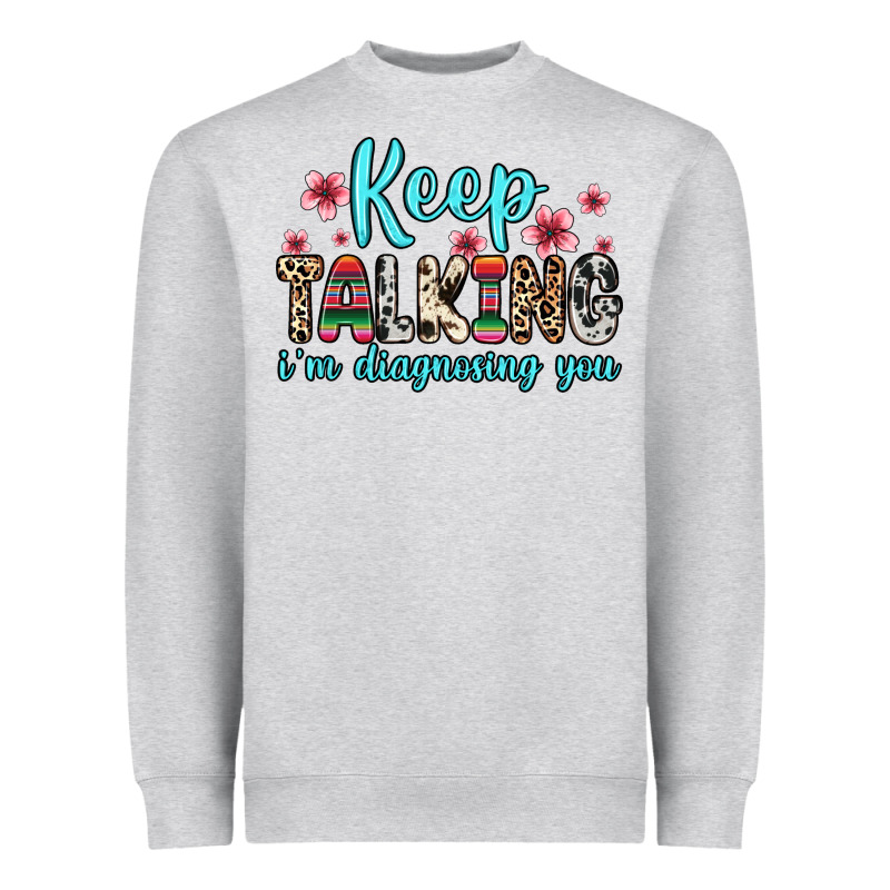 Keep Talking I M Diagnosing You Heavyweight Sweatshirt by Zillion Design Studio | Teevron
