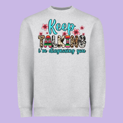 Heavyweight Sweatshirt keep talking i m diagnosing you