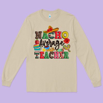 Nacho Average Teacher Long Sleeve Tee Designed By Jahusdesignshop