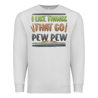 I Like Things That Go Pew Pew Premium Sweatshirt | Teevron