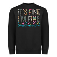 Black it s fine i m fine everything s fine Heavyweight Sweatshirt - Zillion Design Studio