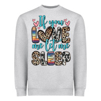 If You Love Me Let Me Sleep Heavyweight Sweatshirt | Teevron