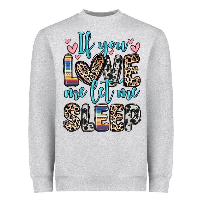 If You Love Me Let Me Sleep Heavyweight Sweatshirt by Zillion Design Studio | Teevron