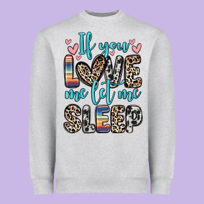 Heavyweight Sweatshirt if you love me let me sleep