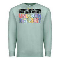 Seafoam i don't care how you were raised unlearn that shit Premium Sweatshirt - MaliasSmallBusiness
