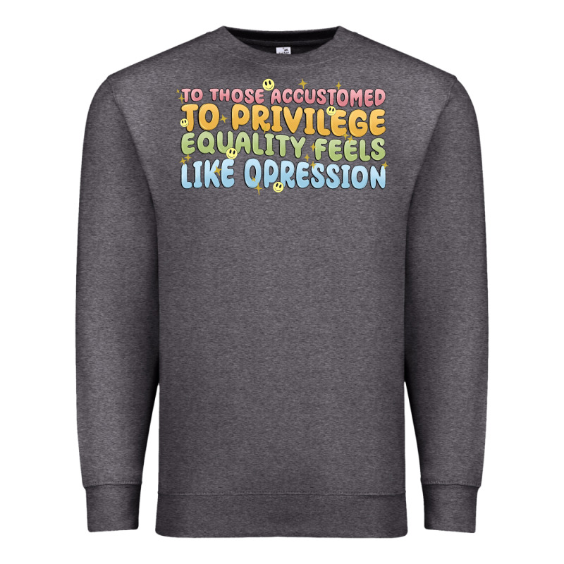 To Those Accustomed To Privilege Premium Sweatshirt by MaliasSmallBusiness | Teevron