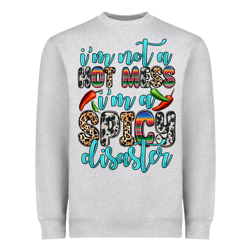 I M Not A Hot Mess I M A Spicy Disaster Heavyweight Sweatshirt by Zillion Design Studio | Teevron