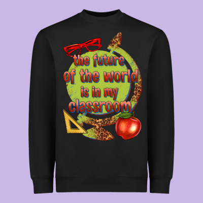Heavyweight Sweatshirt the future of the world is in my classroom