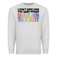 Dove Grey i dont care how you were raised unlearn that shit Premium Sweatshirt - MaliasSmallBusiness