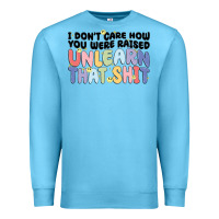 Ocean Blue i dont care how you were raised unlearn that shit Premium Sweatshirt - MaliasSmallBusiness