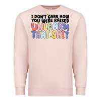 Pale Pink i dont care how you were raised unlearn that shit Premium Sweatshirt - MaliasSmallBusiness