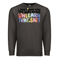 Smoke i dont care how you were raised unlearn that shit Premium Sweatshirt - MaliasSmallBusiness