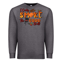 Charcoal Heather i only smoke the good stuff Premium Sweatshirt - MaliasSmallBusiness