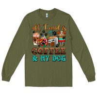 Army Green all i need is coffee and my dog Long Sleeve Tee - AdoDesignShop