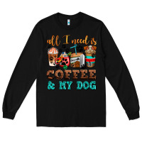 Black all i need is coffee and my dog Long Sleeve Tee - AdoDesignShop