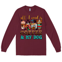 Burgundy all i need is coffee and my dog Long Sleeve Tee - AdoDesignShop