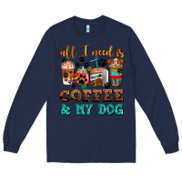 Navy all i need is coffee and my dog Long Sleeve Tee - AdoDesignShop