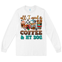 White all i need is coffee and my dog Long Sleeve Tee - AdoDesignShop