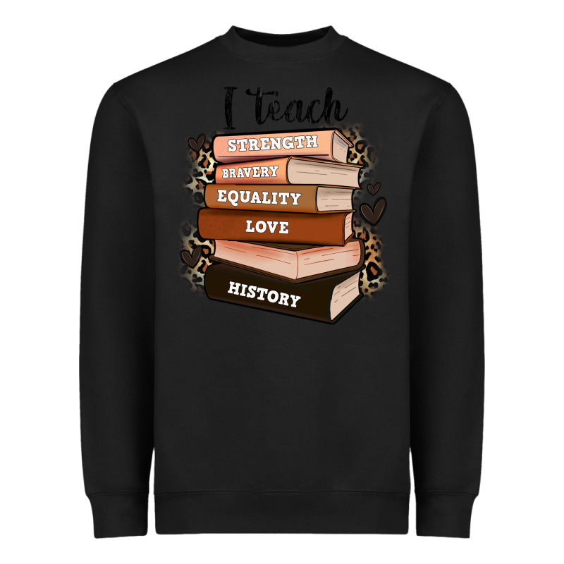I Teach Strength Bravery Equality Love History Heavyweight Sweatshirt by Zillion Design Studio | Teevron