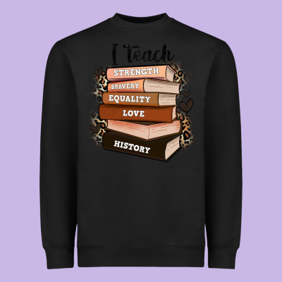 Heavyweight Sweatshirt i teach strength bravery equality love history