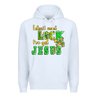 White i dont need luck i have got jesus Premium Hoodie - AdoDesignShop
