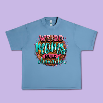 Weird Moms Build Character Urban Heavy Tee Designed By Zillion Design Studio