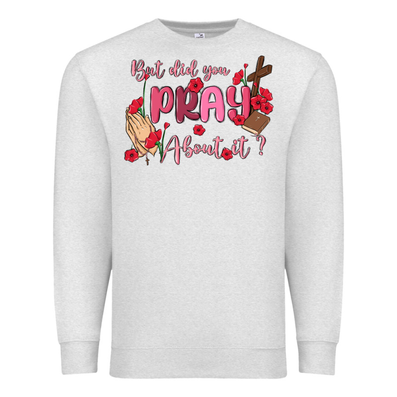 But Did You Pray About It Premium Sweatshirt by MaliasSmallBusiness | Teevron