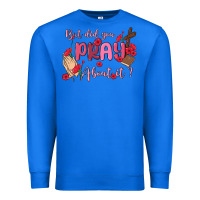 True Royal but did you pray about it Premium Sweatshirt - MaliasSmallBusiness