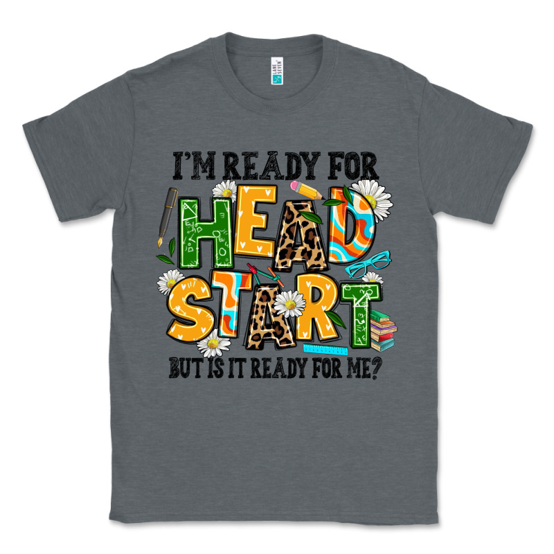 I Am Ready For Head Start But Is It Ready For Me Classic Tee by AdoDesignShop | Teevron