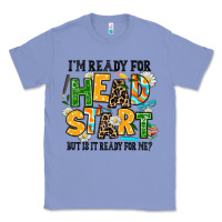 Colony Blue i am ready for head start but is it ready for me Classic Tee - AdoDesignShop