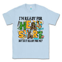 Dusty Blue i am ready for head start but is it ready for me Classic Tee - AdoDesignShop