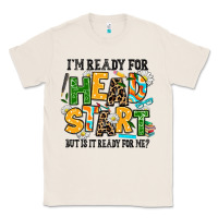 Natural i am ready for head start but is it ready for me Classic Tee - AdoDesignShop