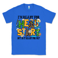 True Royal i am ready for head start but is it ready for me Classic Tee - AdoDesignShop