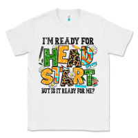 White i am ready for head start but is it ready for me Classic Tee - AdoDesignShop