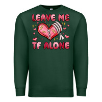 Leave Me Tf Alone Valentines Day Premium Sweatshirt | Teevron
