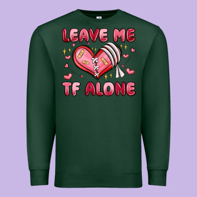 Leave Me Tf Alone Valentines Day Premium Sweatshirt Designed By Maliassmallbusiness