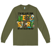 Army Green i am ready for head start but is it ready for me Long Sleeve Tee - AdoDesignShop