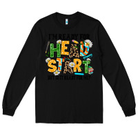 Black i am ready for head start but is it ready for me Long Sleeve Tee - AdoDesignShop