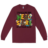 Burgundy i am ready for head start but is it ready for me Long Sleeve Tee - AdoDesignShop