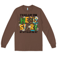 Chestnut i am ready for head start but is it ready for me Long Sleeve Tee - AdoDesignShop