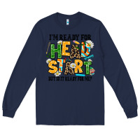 Navy i am ready for head start but is it ready for me Long Sleeve Tee - AdoDesignShop
