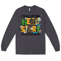 Smoke i am ready for head start but is it ready for me Long Sleeve Tee - AdoDesignShop