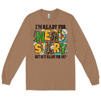 Toasted Coconut i am ready for head start but is it ready for me Long Sleeve Tee - AdoDesignShop