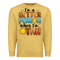 Antique Gold im better person when im tan Premium Sweatshirt - MaliasSmallBusiness