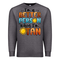 Charcoal Heather im better person when im tan Premium Sweatshirt - MaliasSmallBusiness