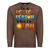 Chestnut im better person when im tan Premium Sweatshirt - MaliasSmallBusiness