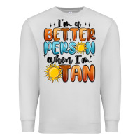 Dove Grey im better person when im tan Premium Sweatshirt - MaliasSmallBusiness