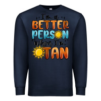 Navy im better person when im tan Premium Sweatshirt - MaliasSmallBusiness