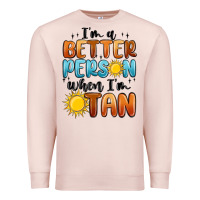 Pale Pink im better person when im tan Premium Sweatshirt - MaliasSmallBusiness