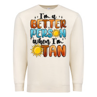 Sandshell im better person when im tan Premium Sweatshirt - MaliasSmallBusiness